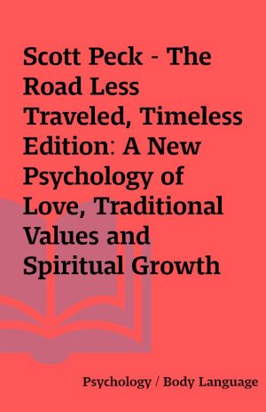 Scott Peck – The Road Less Traveled, Timeless Edition: A New Psychology of Love, Traditional Values and Spiritual Growth