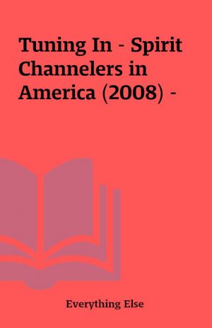 Tuning In – Spirit Channelers in America (2008) –