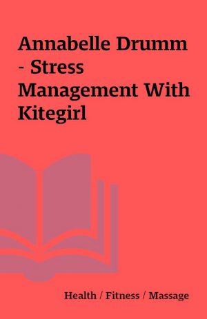 Annabelle Drumm  – Stress Management With Kitegirl