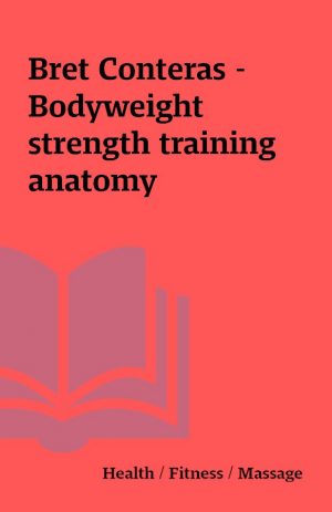 Bret Conteras – Bodyweight strength training anatomy