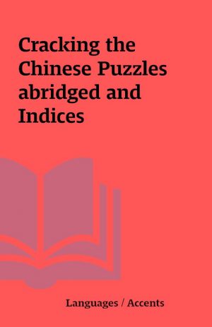 Cracking the Chinese Puzzles abridged and Indices