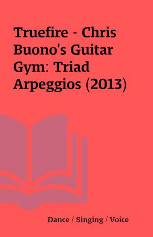 Truefire – Chris Buono’s Guitar Gym: Triad Arpeggios (2013)