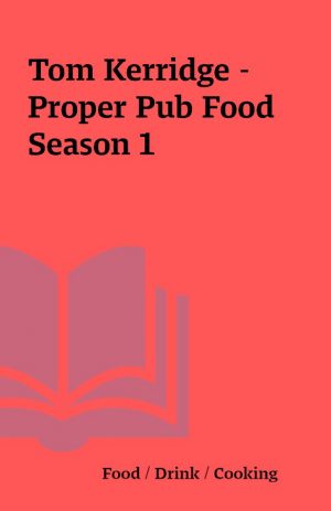 Tom Kerridge – Proper Pub Food Season 1