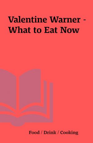 Valentine Warner – What to Eat Now