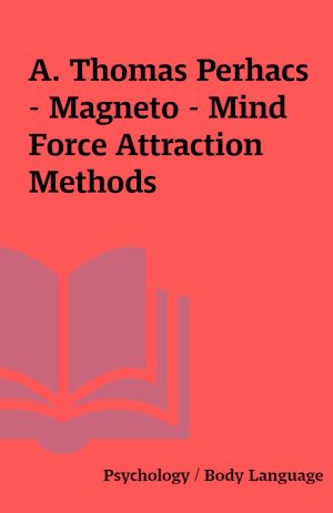 A. Thomas Perhacs – Magneto – Mind Force Attraction Methods