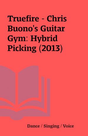 Truefire – Chris Buono’s Guitar Gym: Hybrid Picking (2013)