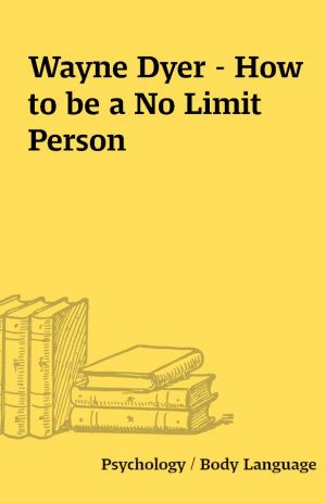 Wayne Dyer – How to be a No Limit Person