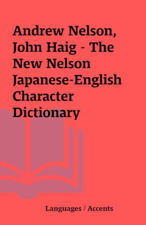 Andrew Nelson, John Haig – The New Nelson Japanese-English Character Dictionary