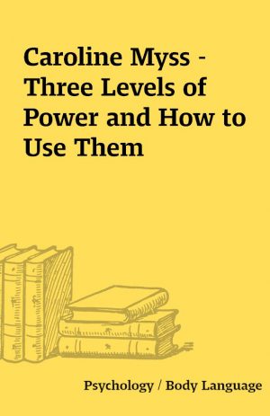 Caroline Myss – Three Levels of Power and How to Use Them