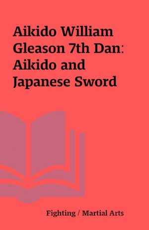 Aikido William Gleason 7th Dan: Aikido and Japanese Sword