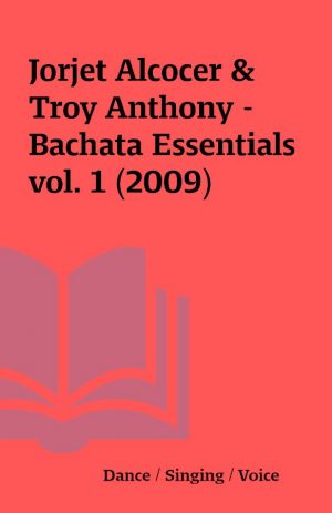 Jorjet Alcocer & Troy Anthony – Bachata Essentials vol. 1 (2009)