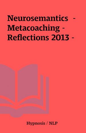 Neurosemantics  – Metacoaching –  Reflections 2013 –