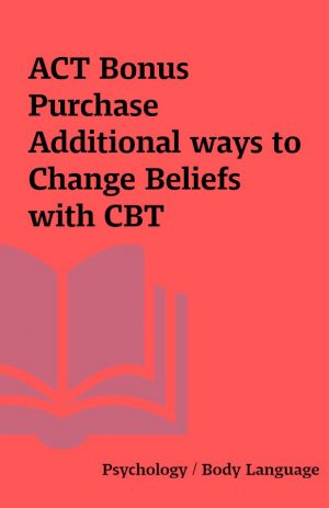 ACT Bonus Purchase Additional ways to Change Beliefs with CBT