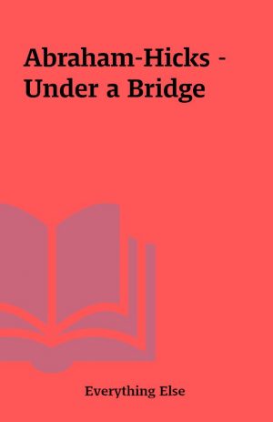 Abraham-Hicks – Under a Bridge