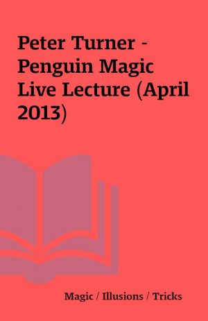 Peter Turner – Penguin Magic Live Lecture (April 2013)