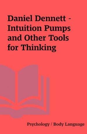 Daniel Dennett – Intuition Pumps and Other Tools for Thinking