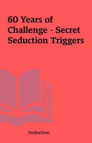 60 Years of Challenge – Secret Seduction Triggers