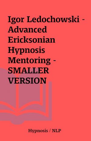 Igor Ledochowski – Advanced Ericksonian Hypnosis Mentoring – SMALLER VERSION