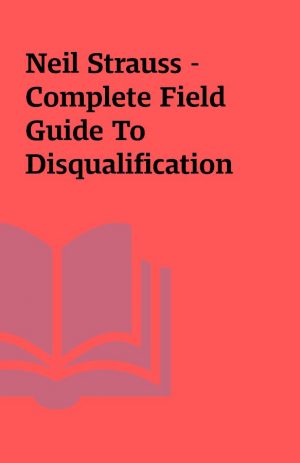 Neil Strauss – Complete Field Guide To Disqualification