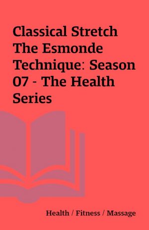 Classical Stretch The Esmonde Technique: Season 07 – The Health Series