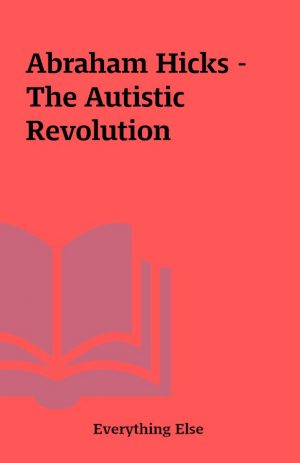 Abraham Hicks – The Autistic Revolution