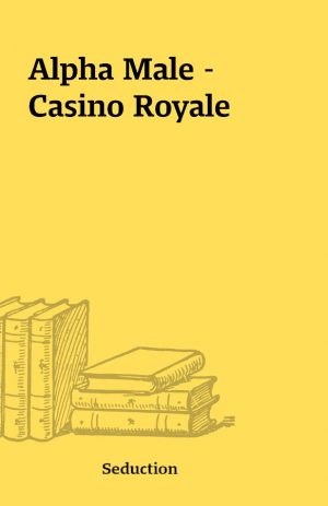 Alpha Male – Casino Royale