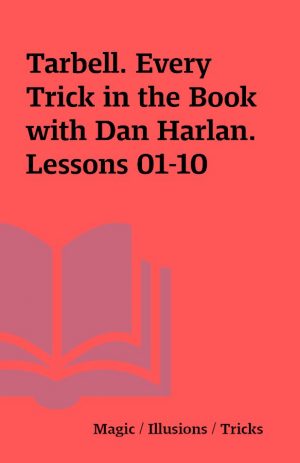 Tarbell. Every Trick in the Book with Dan Harlan. Lessons 01-10