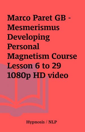 Marco Paret GB – Mesmerismus Developing Personal Magnetism Course Lesson 6 to 29 1080p HD video