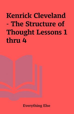 Kenrick Cleveland – The Structure of Thought Lessons 1 thru 4