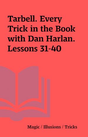 Tarbell. Every Trick in the Book with Dan Harlan. Lessons 31-40