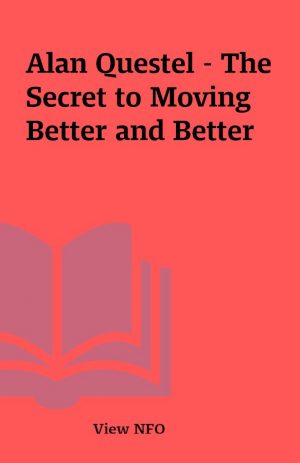 Alan Questel – The Secret to Moving Better and Better