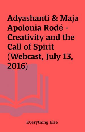 Adyashanti & Maja Apolonia Rodé – Creativity and the Call of Spirit (Webcast, July 13, 2016)