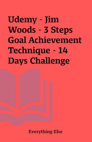 Udemy – Jim Woods – 3 Steps Goal Achievement Technique – 14 Days Challenge