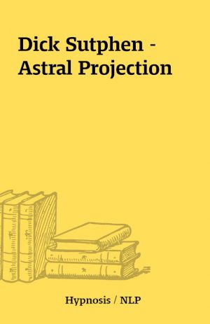 Dick Sutphen – Astral Projection