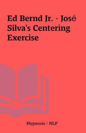 Ed Bernd Jr. – José Silva’s Centering Exercise