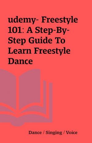 udemy- Freestyle 101: A Step-By-Step Guide To Learn Freestyle Dance