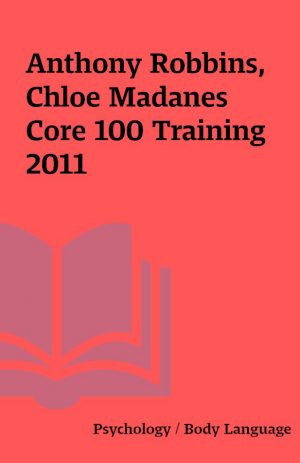 Anthony Robbins, Chloe Madanes Core 100 Training 2011