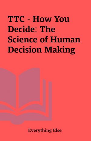 TTC – How You Decide: The Science of Human Decision Making