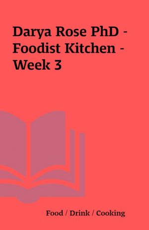 Darya Rose PhD – Foodist Kitchen – Week 3