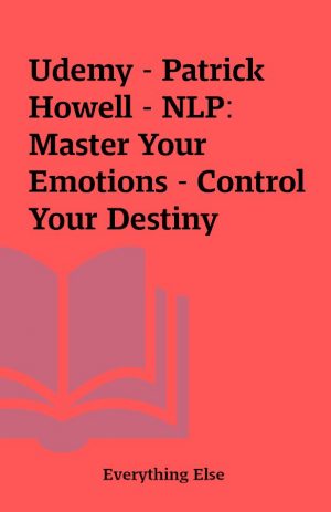 Udemy – Patrick Howell – NLP: Master Your Emotions – Control Your Destiny