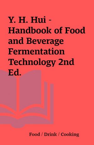 Y. H. Hui – Handbook of Food and Beverage Fermentation Technology 2nd Ed.