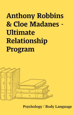 Anthony Robbins & Cloe Madanes – Ultimate Relationship Program