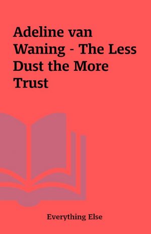 Adeline van Waning – The Less Dust the More Trust