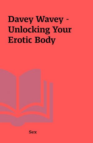 Davey Wavey – Unlocking Your Erotic Body