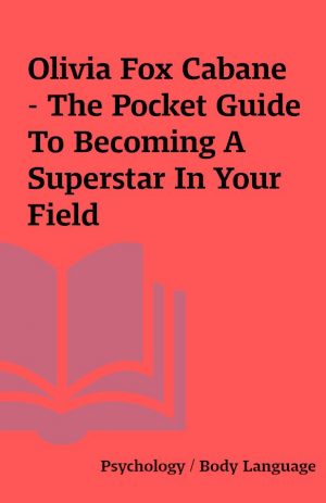 Olivia Fox Cabane – The Pocket Guide To Becoming A Superstar In Your Field