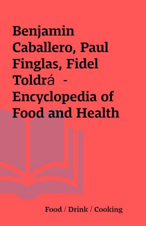 Benjamin Caballero, Paul Finglas, Fidel Toldrá  – Encyclopedia of Food and Health