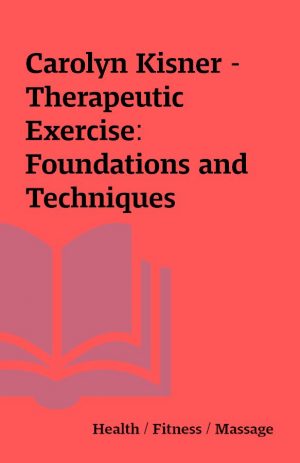 Carolyn Kisner – Therapeutic Exercise: Foundations and Techniques