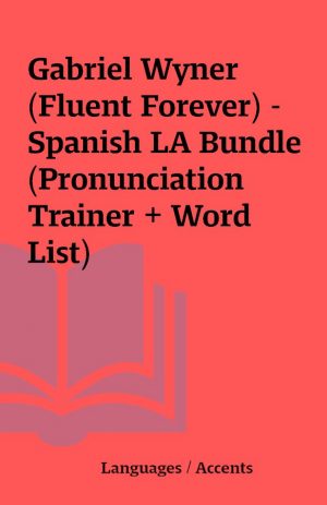 Gabriel Wyner (Fluent Forever) – Spanish LA Bundle (Pronunciation Trainer + Word List)