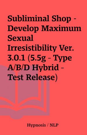 Subliminal Shop – Develop Maximum Sexual Irresistibility Ver. 3.0.1 (5.5g – Type A/B/D Hybrid – Test Release)