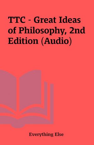 TTC – Great Ideas of Philosophy, 2nd Edition (Audio)